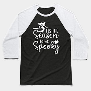 Tis The Season To Be Spooky Halloween Witch Baseball T-Shirt